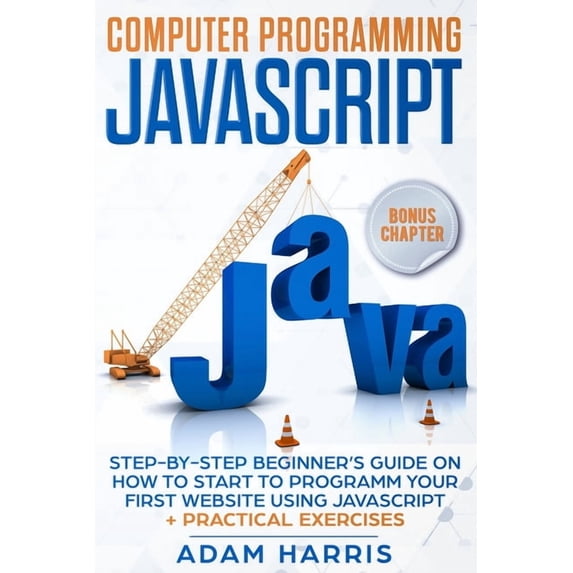 Computer programming Javascript: step-by-step beginner's guide on how to start to programm your first website using Java, (Paperback)