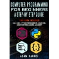 thumbnail image 1 of Computer programming for beginners a step-by-step guide: 4 books in 1: kali linux, python for beginners, learn sql, computer programming javascript, 1 of 1