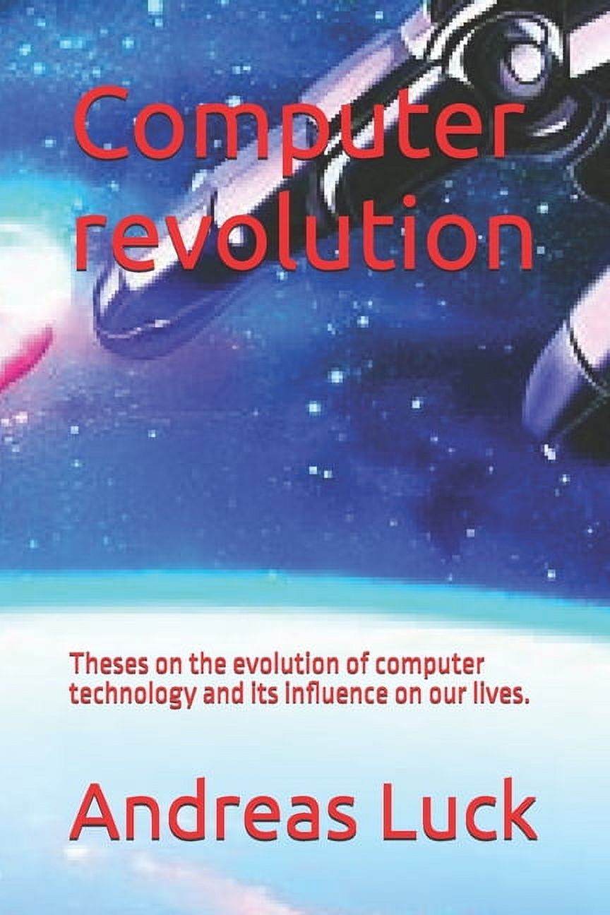 Images For Computer R Evolution Computer revolution: Theses on the evolution of computer technology and ...