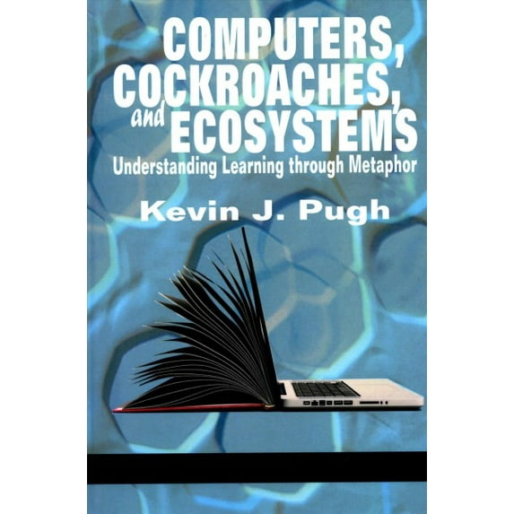 Computers, Cockroaches, and Ecosystems: Understanding Learning through Metaphor (HC) (Hardcover)