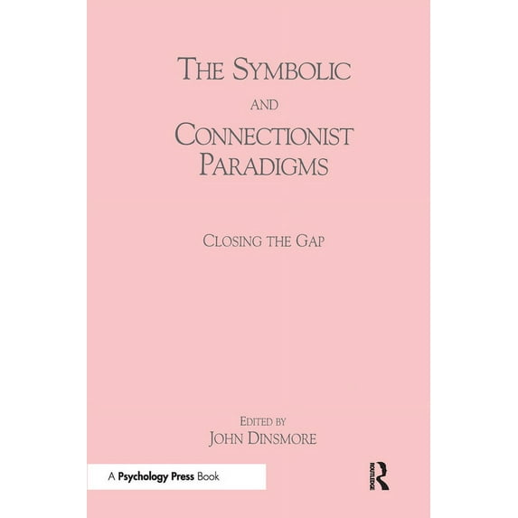 Computers, Cognition, and Work The Symbolic and Connectionist Paradigms: Closing the Gap, (Paperback)
