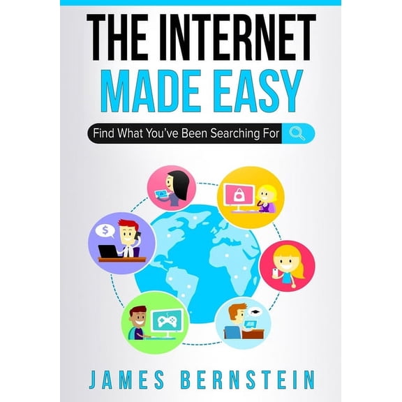 Computers Made Easy The Internet Made Easy: Find What You've Been Searching For, Book 5, (Paperback)