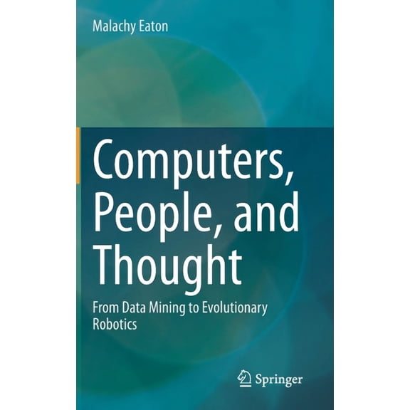 Computers, People, and Thought: From Data Mining to Evolutionary Robotics, (Hardcover)