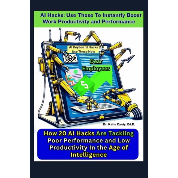 Computers and Technology AI Hacks: Use These To Instantly Boost Work Productivity and Performance: How 20 Employees Tackle Poor Performance and L, (Paperback)