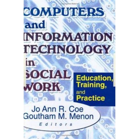 Computers and Information Technology in Social Work: Education, Training, and Practice, (Hardcover)