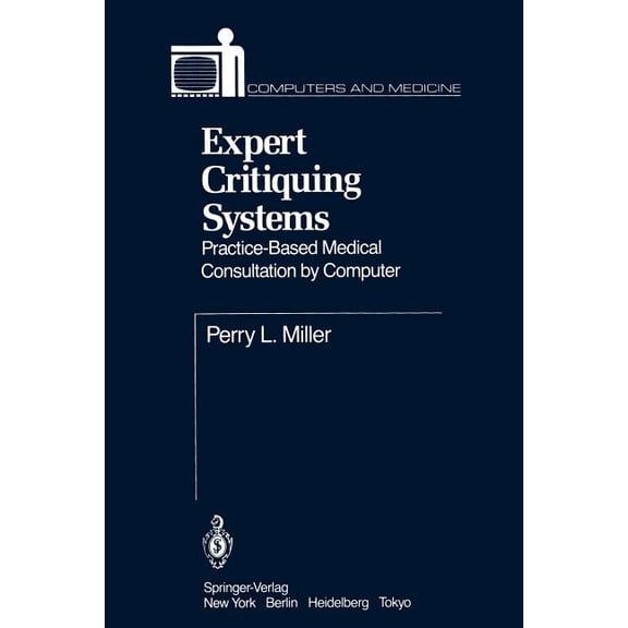 Computers and Medicine Expert Critiquing Systems: Practice-Based Medical Consultation by Computer, (Paperback)