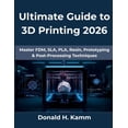 thumbnail image 1 of Computing Excellence Ultimate Guide to 3D Printing 2026: Master FDM, SLA, PLA, Resin, Prototyping &amp; Post-Processing Techniques, Book 23, (Paperback), 1 of 1
