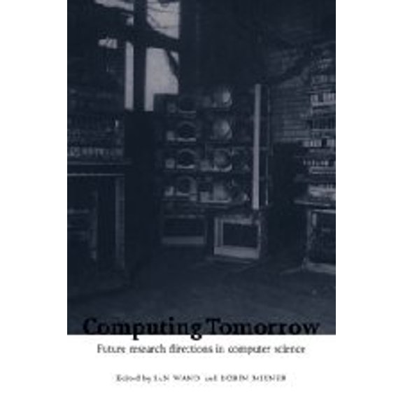 Pre-Owned Computing Tomorrow : The Future of Research in Computer Science (Hardcover) 9780521460859
