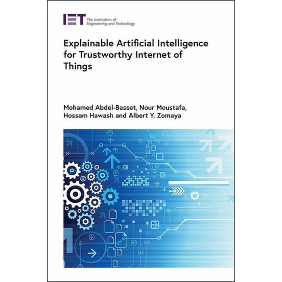 Computing and Networks Explainable Artificial Intelligence for Trustworthy Internet of Things, (Hardcover)