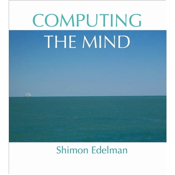 Computing the Mind : How the Mind Really Works