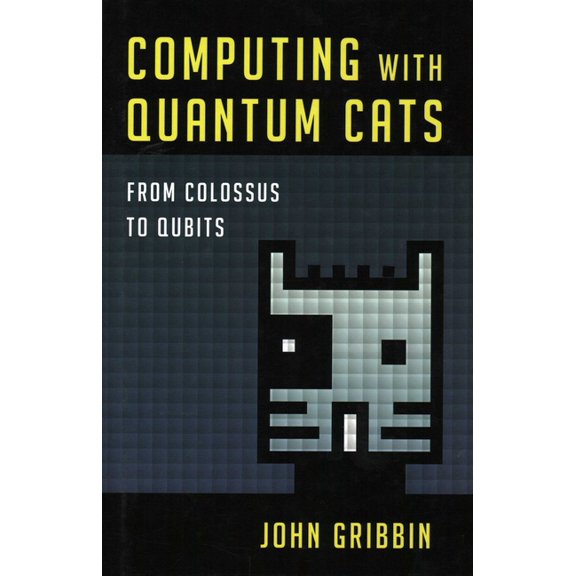 Computing with Quantum Cats: From Colossus to Qubits, (Hardcover)