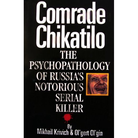 Pre-Owned Comrade Chikatilo: The Psychopathology of Russia's Notorious Serial Killer Paperback
