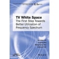 thumbnail image 1 of Comsoc Guides to Communications Technologies: TV White Space: The First Step Towards Better Utilization of Frequency Spectrum (Hardcover), 1 of 1