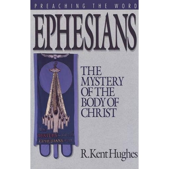Pre-Owned Ephesians: The Mystery of the Body of Christ (Preaching the Word) (Hardcover) 089107581X 9780891075813