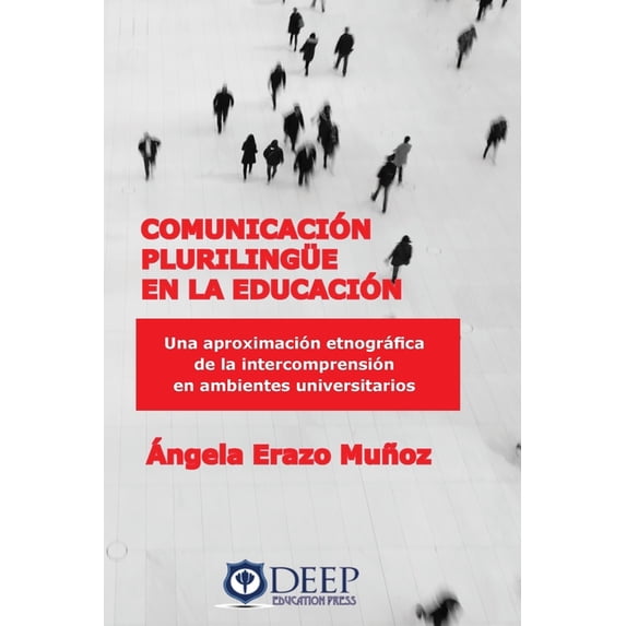 Comunicación plurilingue en la educación: Una aproximación etnográfica de la intercomprensión en ambientes universitario, (Paperback)