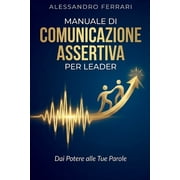 Comunicare Con Successo Strategie Asser Manuale di Comunicazione Assertiva per Leader Dai Potere alle Tue Parole, Paperback