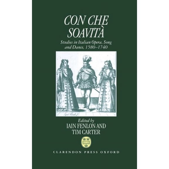 Con Che Soavita : Studies in Italian Opera, Song, and Dance, 1580-1740
