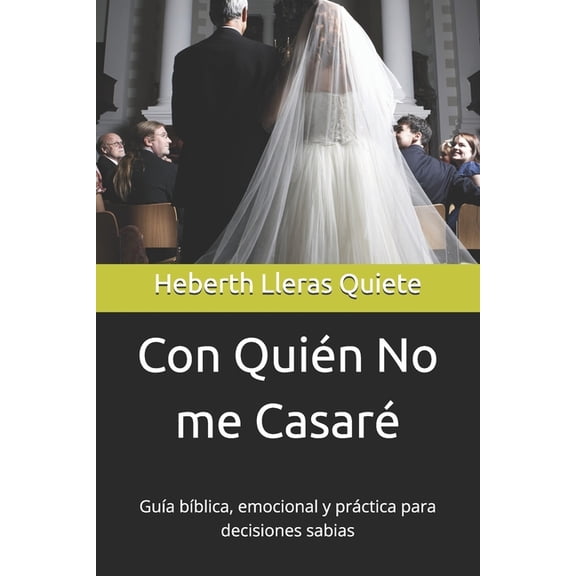 Con Quin No me Casar: Gua bblica, emocional y prctica para decisiones sabias, (Paperback)