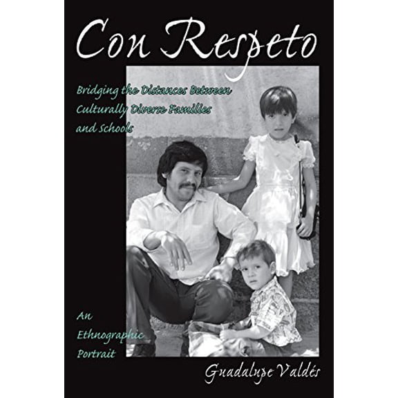 Pre-Owned Con Respeto: Bridging the Distances Between Culturally Diverse Families and Schools: An Ethnographic Portrait