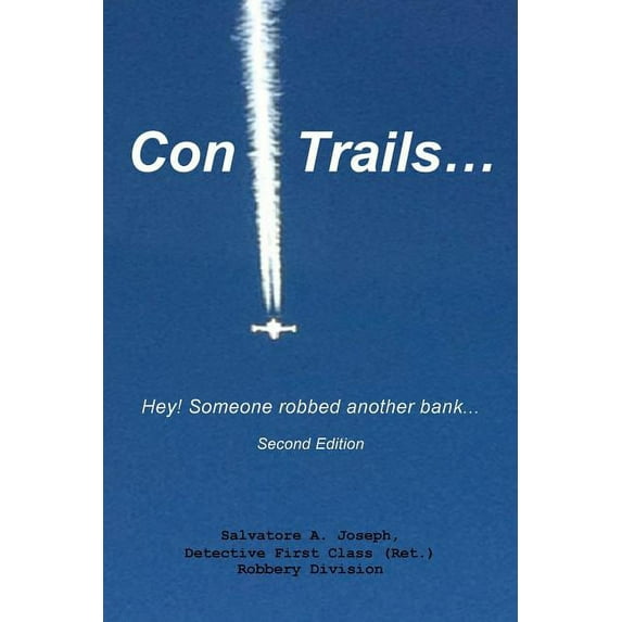 Con Trails...: Hey! Someone Robbed Another Bank... (Paperback) by Salvatore A Joseph