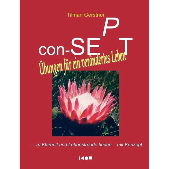con-SEPT - bungen fr ein verndertes Leben: ... zu Klarheit und Lebensfreude finden - mit Konzept, (Paperback)