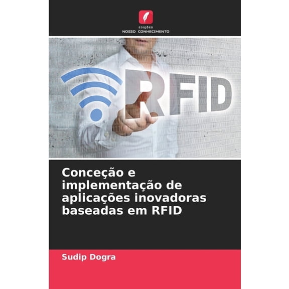 Conceo e implementao de aplicaes inovadoras baseadas em RFID, (Paperback)