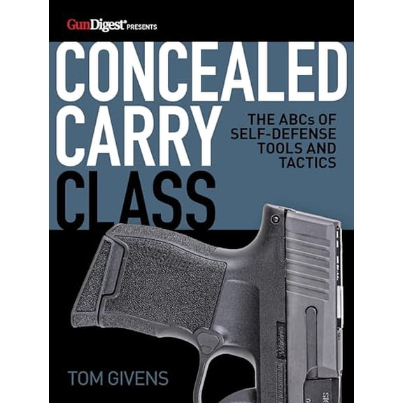 Pre-Owned Concealed Carry Class: The ABCs of Self-Defense Tools and Tactics (Paperback) by Tom Givens