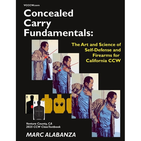 Concealed Carry Fundamentals: The Art and Science of Self-Defense and Firearms for California CCW, (Paperback)