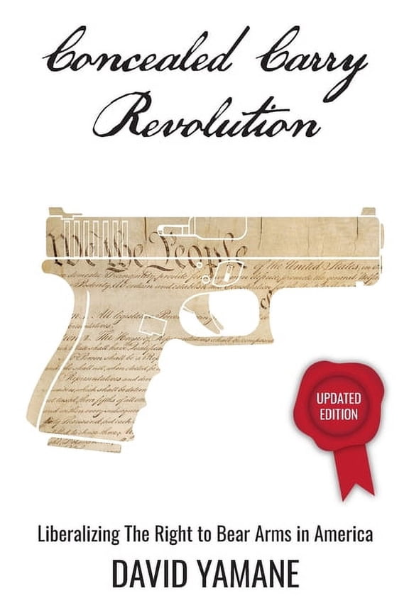 Concealed Carry Revolution: Liberalizing the Right to Bear Arms in America, Updated Edition, (Paperback)