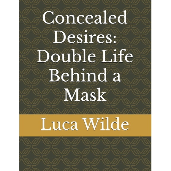 Concealed Desires: Double Life Behind a Mask, (Paperback)