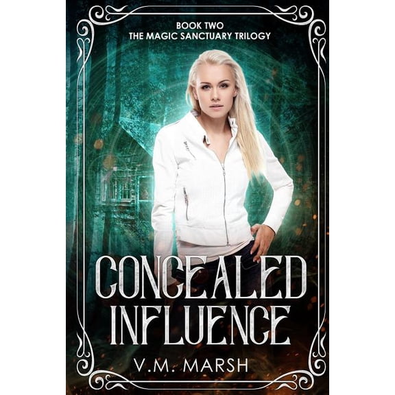 Concealed Influence The Magic Sanctuary Trilogy Volume 2 Paperback 1720816875 9781720816874 V.M. Marsh