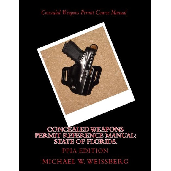 Concealed Weapons Permit Reference Manual : State of Florida: PPIA Edition (Paperback)