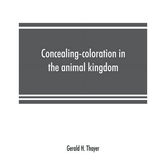 Concealing-coloration in the animal kingdom; an exposition of the laws of disguise through color and pattern: being a su, (Paperback)