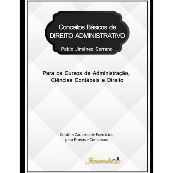 Conceitos básicos de direito administrativo para os cursos de Administração, Ciências Contábeis e Direito: Contém caderno de exercícios para provas e concursos (Paperback)