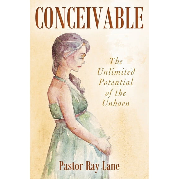 Pre-Owned Conceivable: The Unlimited Potential of the Unborn (Paperback) 1977269222 9781977269225