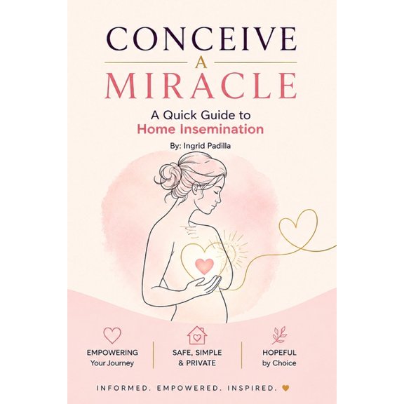 Conceive a Miracle: A Quick Guide to Home Insemination, (Paperback)