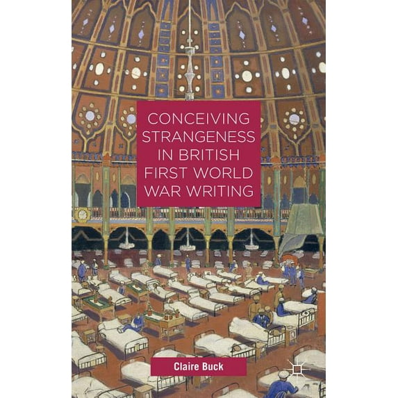 Conceiving Strangeness in British First World War Writing, (Hardcover)