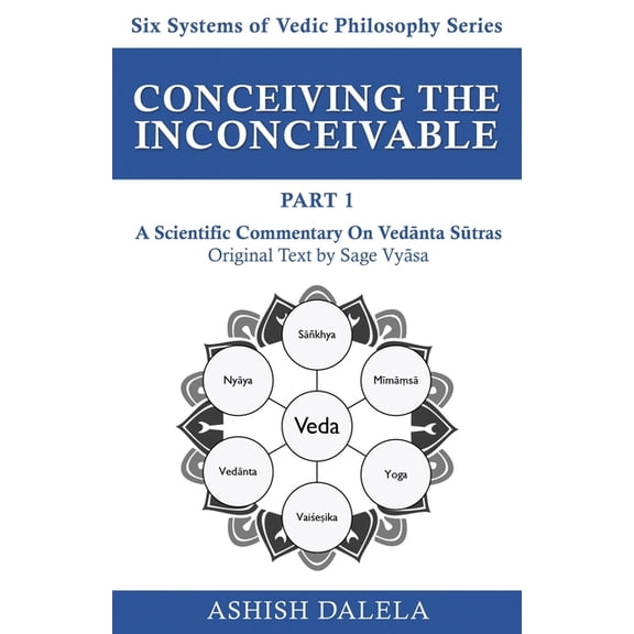 Six Systems of Vedic Philosophy Conceiving the Inconceivable Part 1: A Scientific Commentary on Vednta Stras, Book 1, (Paperback)