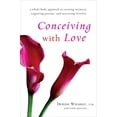 thumbnail image 1 of Pre-Owned Conceiving with Love: A Whole-Body Approach to Creating Intimacy, Reigniting Passion, and Increasing Fertility Paperback, 1 of 1