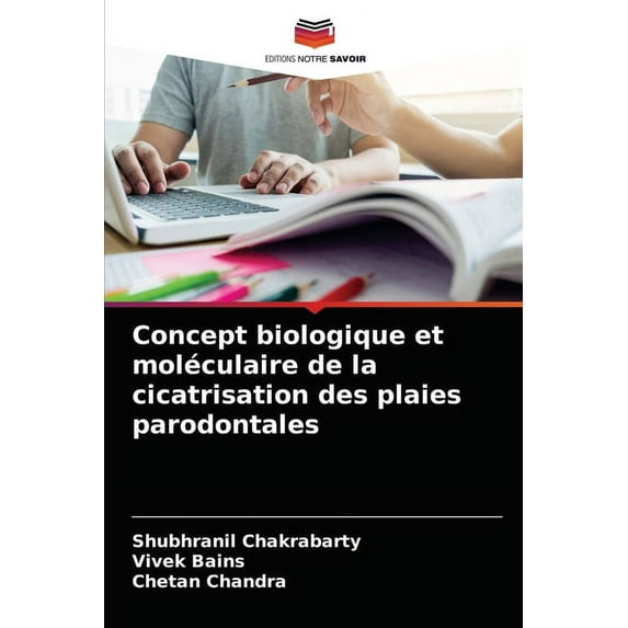 Concept biologique et moléculaire de la cicatrisation des plaies parodontales (Paperback)