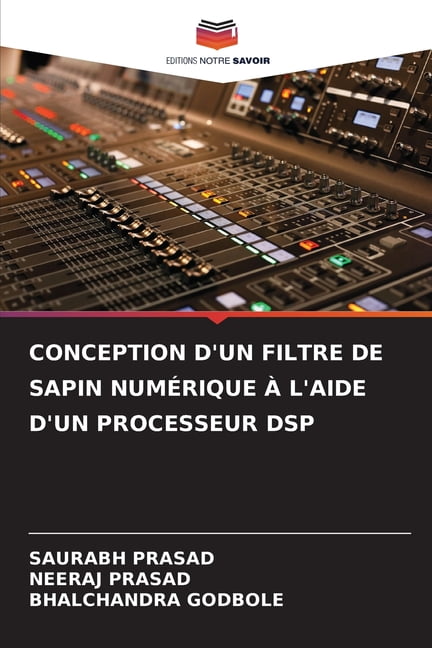 Conception d'Un Filtre de Sapin NumÃ©rique Ã l'Aide d'Un Processeur DSP, (Paperback)