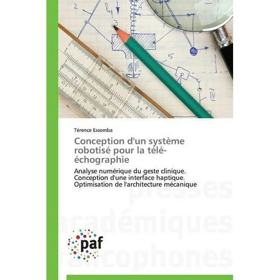 Omn.Pres.Franc.: Conception d'Un Système Robotisé Pour La Télé-Échographie (Paperback)