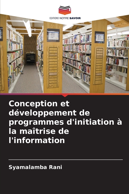 Conception et dÃ©veloppement de programmes d'initiation Ã  la maÃ®trise de l'information, (Paperback)