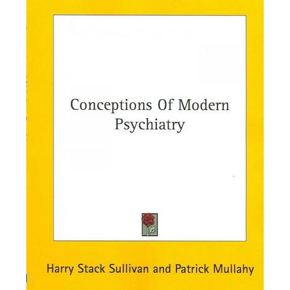 Conceptions Of Modern Psychiatry Paperback 1425424309 9781425424305 Harry Stack Sullivan