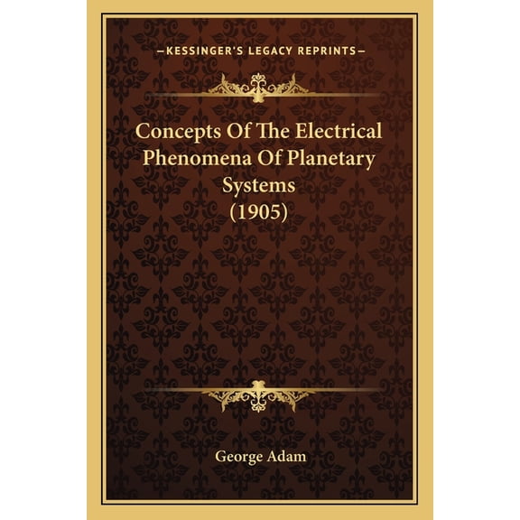 Concepts Of The Electrical Phenomena Of Planetary Systems (1905) (Paperback)