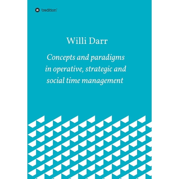 Concepts and Paradigms in Operative, Strategic and Social Time Management (Paperback)