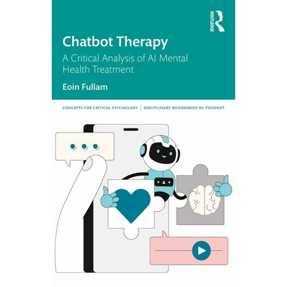 Concepts for Critical Psychology Chatbot Therapy: A Critical Analysis of AI Mental Health Treatment, (Paperback)