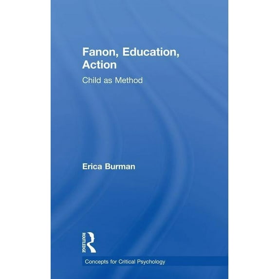 Concepts for Critical Psychology Fanon, Education, Action: Child as Method, (Hardcover)
