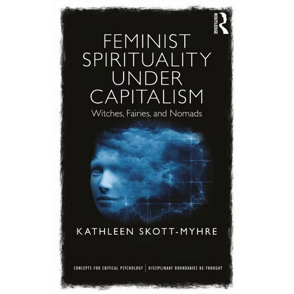 Concepts for Critical Psychology Feminist Spirituality under Capitalism: Witches, Fairies, and Nomads, (Paperback)