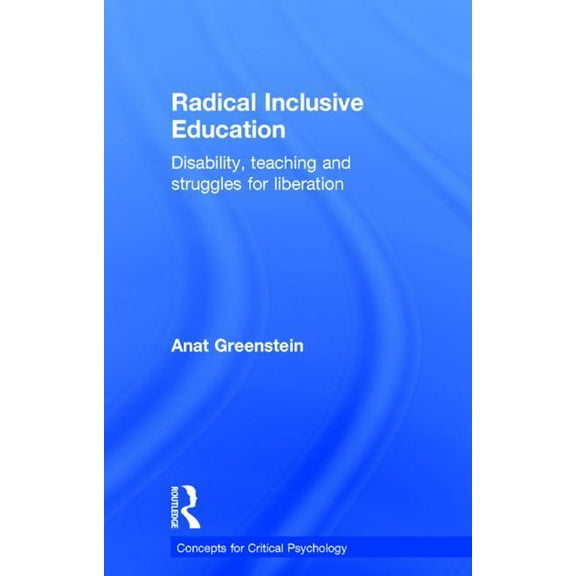 Concepts for Critical Psychology Radical Inclusive Education: Disability, teaching and struggles for liberation, (Hardcover)